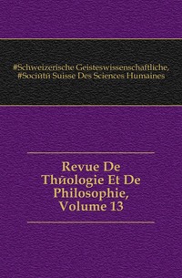 Revue De Theologie Et De Philosophie, Volume 13