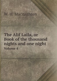 The Alif Laila, or Book of the thousand nights and one night