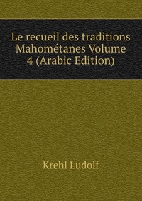 Le recueil des traditions Mahometanes Volume 4 (Arabic Edition)