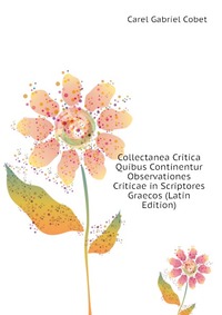 Collectanea Critica Quibus Continentur Observationes Criticae in Scriptores Graecos (Latin Edition)