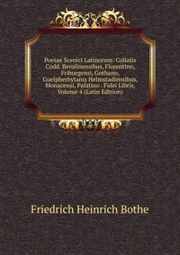 Poetae Scenici Latinorum: Collatis Codd. Berolinensibus, Florentino, Friburgensi, Gothano, Guelpherbytanis Helmstadiensibus, Monacensi, Palatino . Fidei Libris, Volume 4 (Latin Edition)