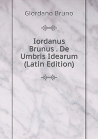 Iordanus Brunus . De Umbris Idearum (Latin Edition)