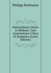 Demosthenis Oratio in Midiam: Cum Annotatione Critica Et Exegetica (Latin Edition)