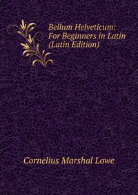 Bellum Helveticum: For Beginners in Latin (Latin Edition)