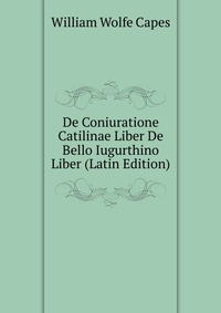 De Coniuratione Catilinae Liber De Bello Iugurthino Liber (Latin Edition)