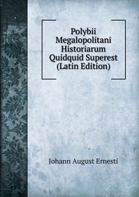 Polybii Megalopolitani Historiarum Quidquid Superest (Latin Edition)