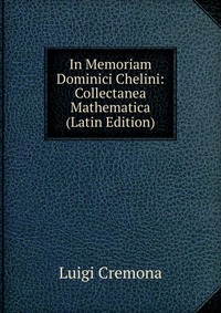 In Memoriam Dominici Chelini: Collectanea Mathematica (Latin Edition)