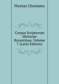 Corpus Scriptorum Historiae Byzantinae, Volume 7 (Latin Edition)