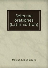 Selectae orationes (Latin Edition)