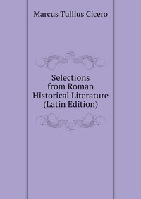 Selections from Roman Historical Literature (Latin Edition)