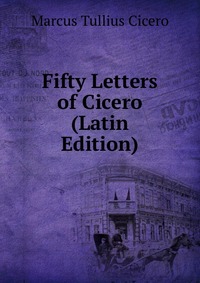 Fifty Letters of Cicero (Latin Edition)