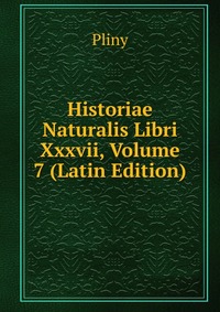 Historiae Naturalis Libri Xxxvii, Volume 7 (Latin Edition)