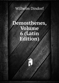 Demosthenes, Volume 6 (Latin Edition)