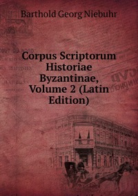 Corpus Scriptorum Historiae Byzantinae, Volume 2 (Latin Edition)