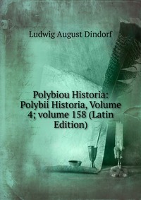 Polybiou Historia: Polybii Historia, Volume 4; volume 158 (Latin Edition)