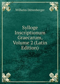 Sylloge Inscriptionum Graecarum, Volume 2 (Latin Edition)