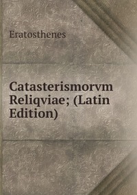 Catasterismorvm Reliqviae; (Latin Edition)