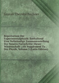 Repertorium Der Experimentalphysik: Enthaltend Eine Vollstandige Zusammenstellung Der Neuern Fortschritte Dieser Wissenschaft : Als Supplement Zu . Der Physik, Volume 3 (Latin Edition)