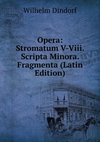 Opera: Stromatum V-Viii. Scripta Minora. Fragmenta (Latin Edition)