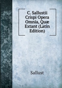 C. Sallustii Crispi Opera Omnia, Qu? Extant (Latin Edition)