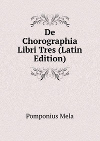 De Chorographia Libri Tres (Latin Edition)