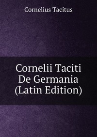 Cornelii Taciti De Germania (Latin Edition)