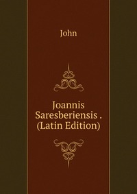 Joannis Saresberiensis . (Latin Edition)