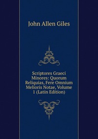 Scriptores Graeci Minores: Quorum Reliquias, Fere Omnium Melioris Notae, Volume 1 (Latin Edition)