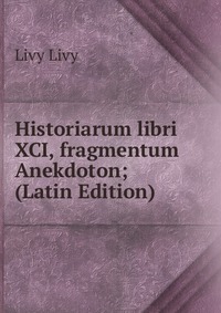 Historiarum libri XCI, fragmentum Anekdoton; (Latin Edition)