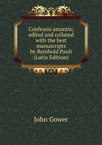 Confessio amantis; edited and collated with the best manuscripts by Reinhold Pauli (Latin Edition)