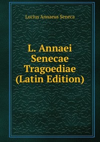 L. Annaei Senecae Tragoediae (Latin Edition)