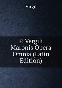 P. Vergili Maronis Opera Omnia (Latin Edition)