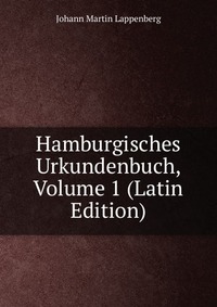 Hamburgisches Urkundenbuch, Volume 1 (Latin Edition)