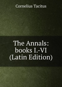 The Annals: books I.-VI (Latin Edition)