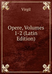 Opere, Volumes 1-2 (Latin Edition)