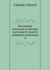 Breviarium romanum ex decreto sacrosancti Concilii tridentini restitutum