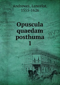 Opuscula quaedam posthuma