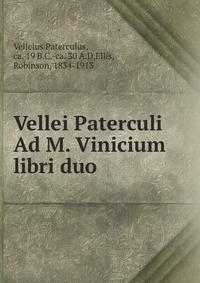 Vellei Paterculi Ad M. Vinicium libri duo