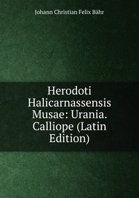 Herodoti Halicarnassensis Musae: Urania. Calliope (Latin Edition)