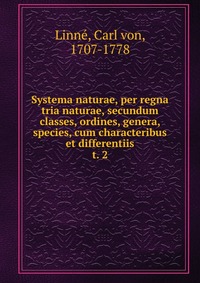 Systema naturae, per regna tria naturae, secundum classes, ordines, genera, species, cum characteribus et differentiis