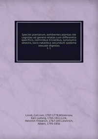 Species plantarum, exhibentes plantas rite cognitas ad genera relatas cum differentiis specificis, nominibus trivialibus, synonymis selectis, locis natalibus secundum systema sexuale digestas