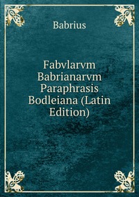 Fabvlarvm Babrianarvm Paraphrasis Bodleiana (Latin Edition)