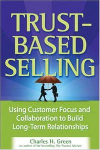 Trust-Based Selling: Using Customer Focus and Collaboration to Build Long-Term Relationships