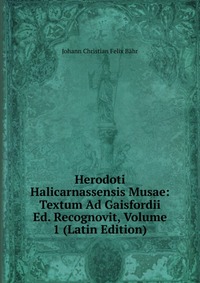 Herodoti Halicarnassensis Musae: Textum Ad Gaisfordii Ed. Recognovit, Volume 1 (Latin Edition)