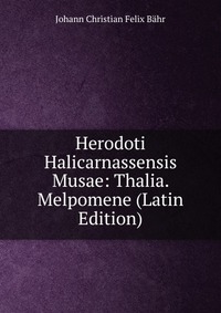 Herodoti Halicarnassensis Musae: Thalia. Melpomene (Latin Edition)