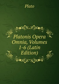 Plato - «Platonis Opera Omnia, Volumes 1-6 (Latin Edition)»