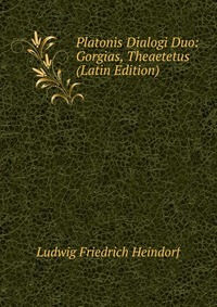 Platonis Dialogi Duo: Gorgias, Theaetetus (Latin Edition)