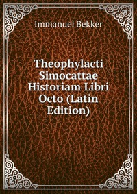 Theophylacti Simocattae Historiam Libri Octo (Latin Edition)