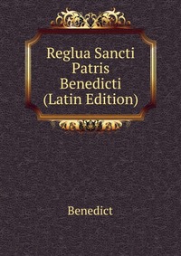 Reglua Sancti Patris Benedicti (Latin Edition)