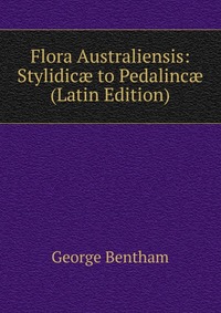 Flora Australiensis: Stylidic? to Pedalinc? (Latin Edition)